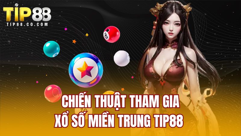 Chiến thuật tham gia xổ số miền Trung TIP88